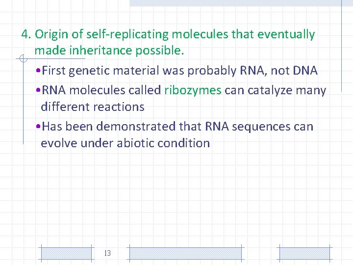4. Origin of self-replicating molecules that eventually made inheritance possible. • First genetic material