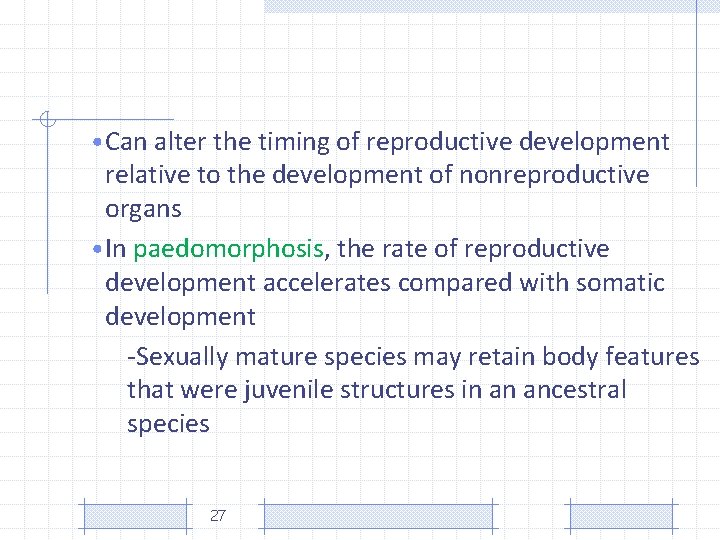  • Can alter the timing of reproductive development relative to the development of