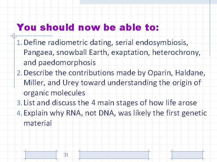 You should now be able to: 1. Define radiometric dating, serial endosymbiosis, Pangaea, snowball