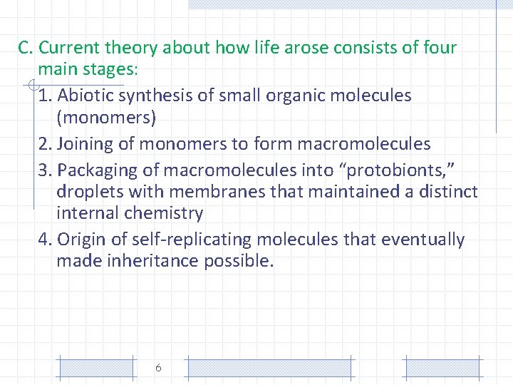 C. Current theory about how life arose consists of four main stages: 1. Abiotic