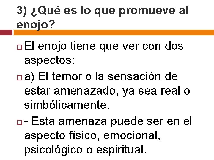 3) ¿Qué es lo que promueve al enojo? El enojo tiene que ver con