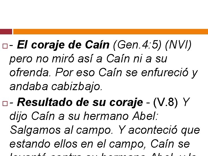 - El coraje de Caín (Gen. 4: 5) (NVI) pero no miró así a