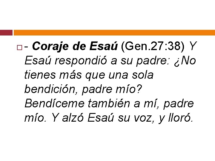  - Coraje de Esaú (Gen. 27: 38) Y Esaú respondió a su padre: