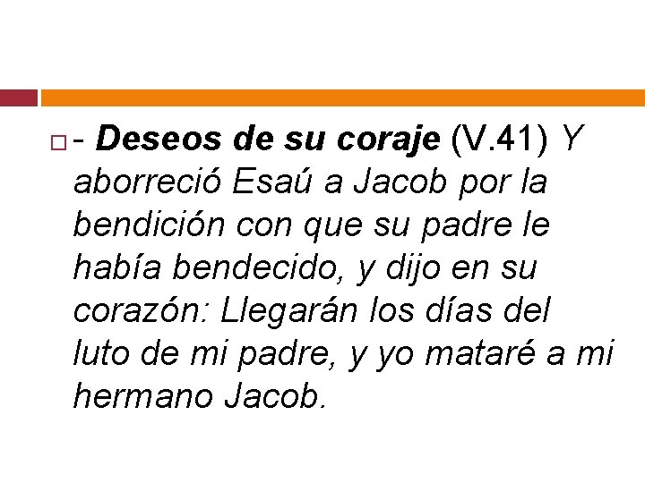  - Deseos de su coraje (V. 41) Y aborreció Esaú a Jacob por