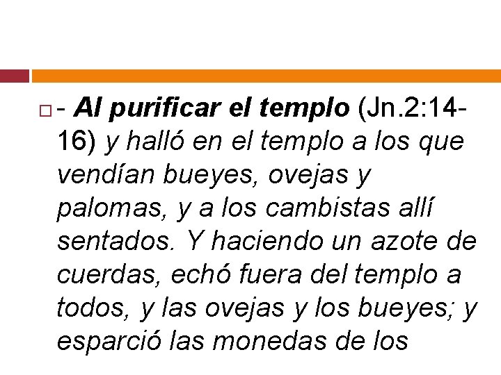  - Al purificar el templo (Jn. 2: 1416) y halló en el templo