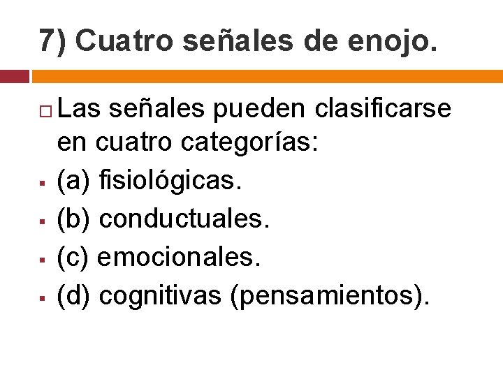 7) Cuatro señales de enojo. § § Las señales pueden clasificarse en cuatro categorías: