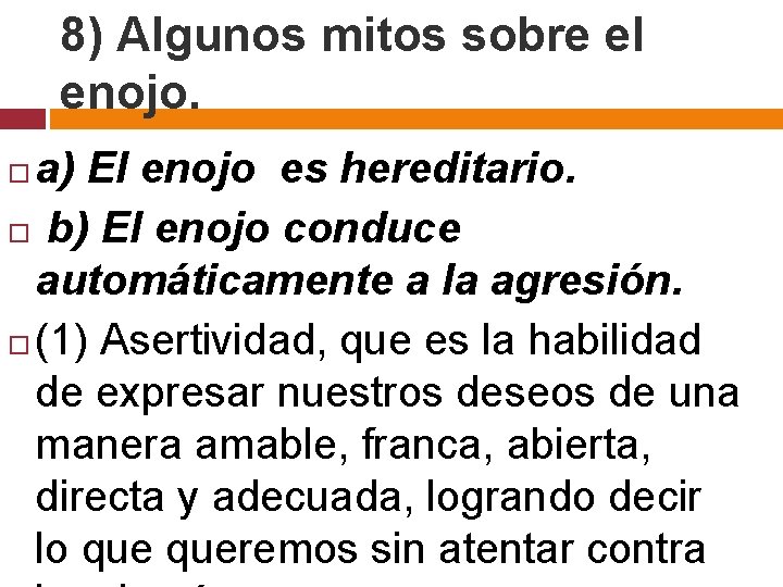 8) Algunos mitos sobre el enojo. a) El enojo es hereditario. b) El enojo