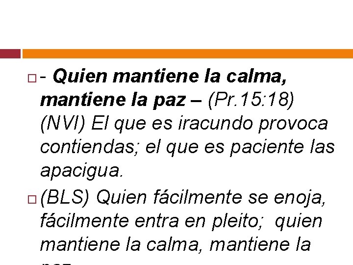 - Quien mantiene la calma, mantiene la paz – (Pr. 15: 18) (NVI) El