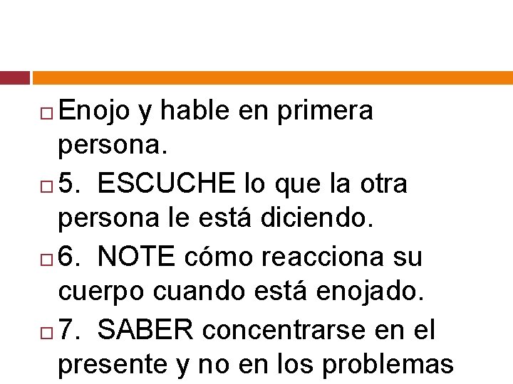 Enojo y hable en primera persona. 5. ESCUCHE lo que la otra persona le