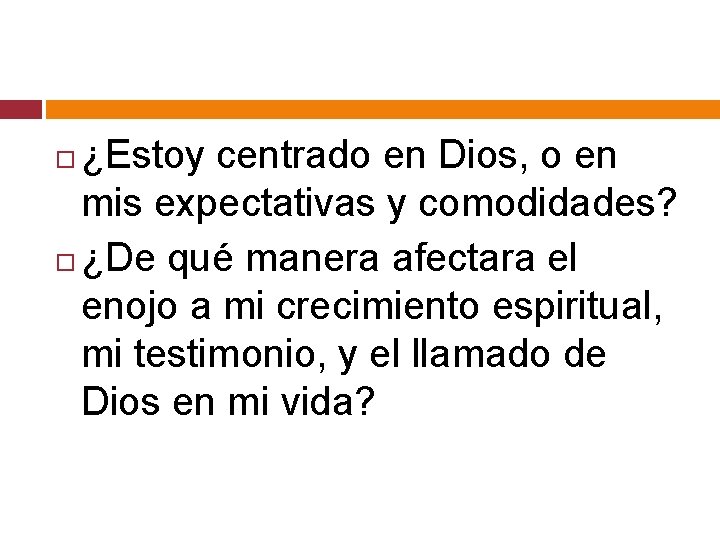 ¿Estoy centrado en Dios, o en mis expectativas y comodidades? ¿De qué manera afectara