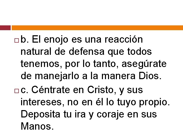 b. El enojo es una reacción natural de defensa que todos tenemos, por lo