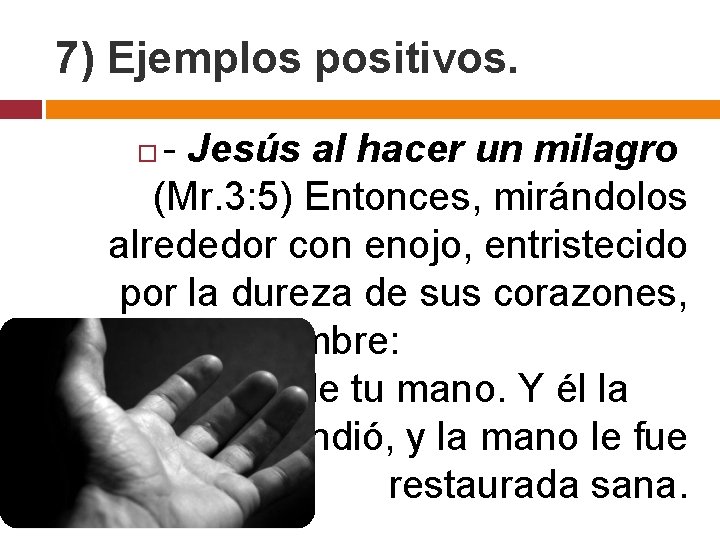 7) Ejemplos positivos. - Jesús al hacer un milagro (Mr. 3: 5) Entonces, mirándolos