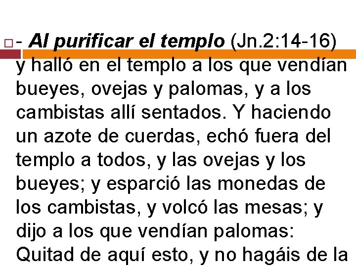  - Al purificar el templo (Jn. 2: 14 -16) y halló en el