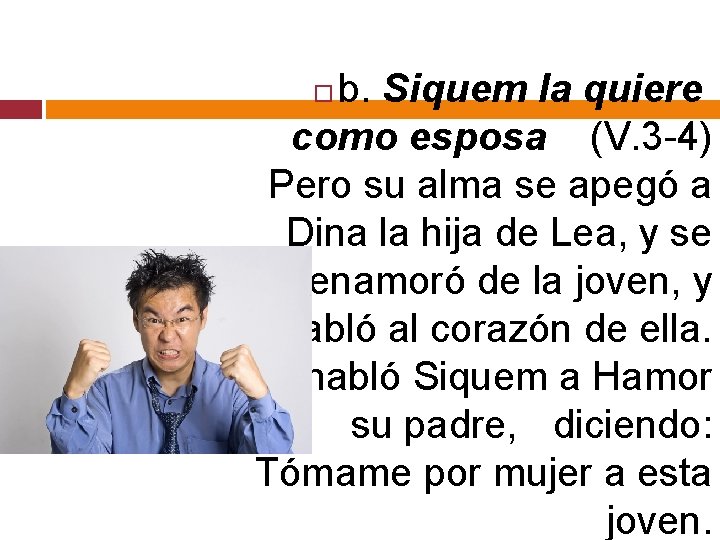 b. Siquem la quiere como esposa (V. 3 -4) Pero su alma se apegó