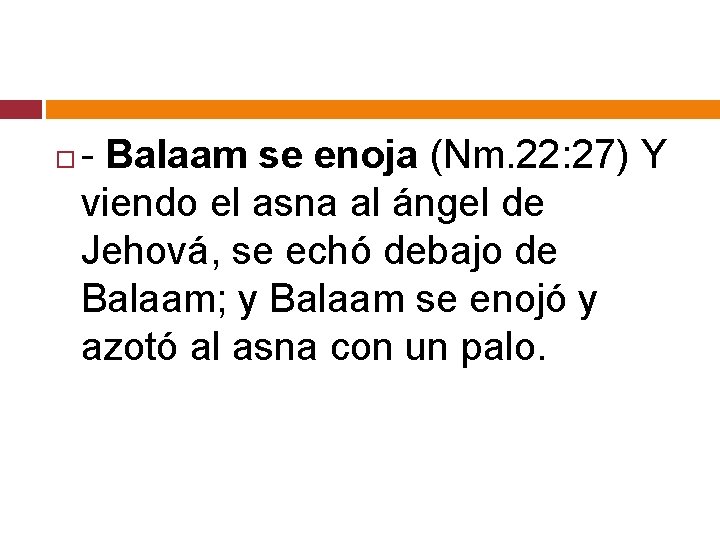  - Balaam se enoja (Nm. 22: 27) Y viendo el asna al ángel