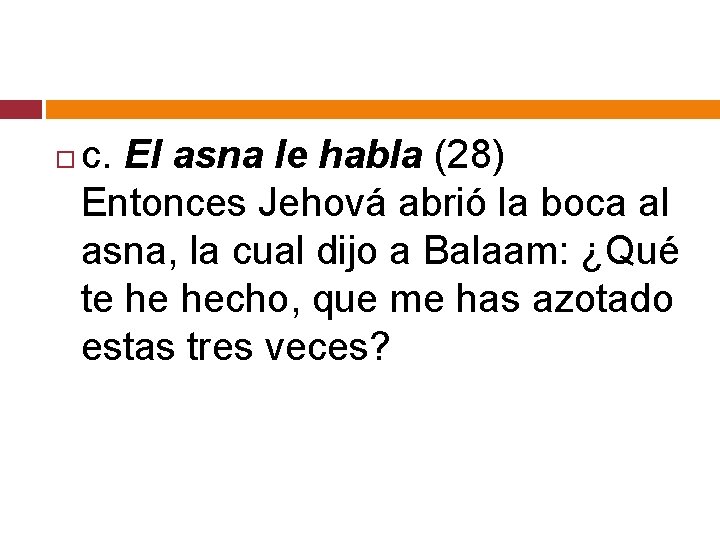  c. El asna le habla (28) Entonces Jehová abrió la boca al asna,