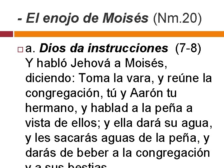 - El enojo de Moisés (Nm. 20) a. Dios da instrucciones (7 -8) Y