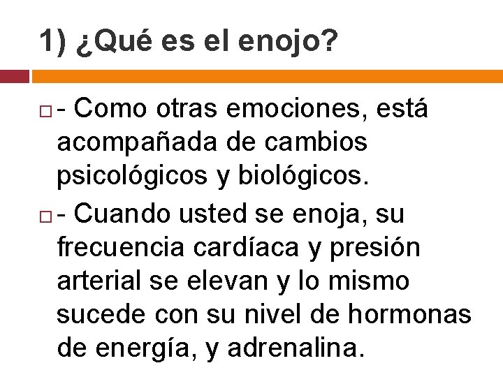 1) ¿Qué es el enojo? - Como otras emociones, está acompañada de cambios psicológicos