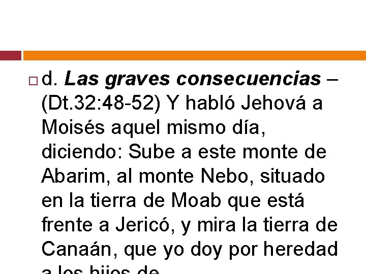  d. Las graves consecuencias – (Dt. 32: 48 -52) Y habló Jehová a