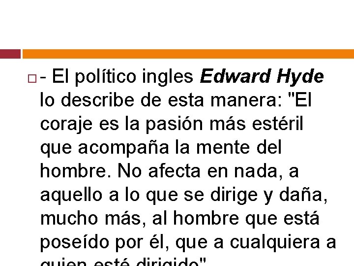  - El político ingles Edward Hyde lo describe de esta manera: "El coraje