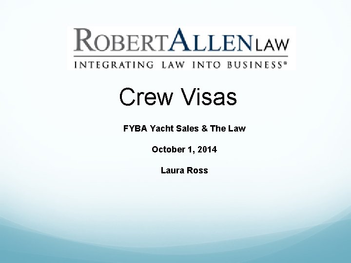 Crew Visas FYBA Yacht Sales & The Law October 1, 2014 Laura Ross 