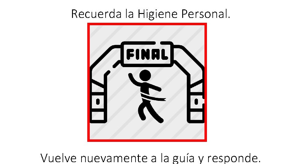 Recuerda la Higiene Personal. Vuelve nuevamente a la guía y responde. 