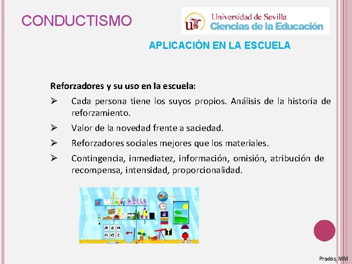 CONDUCTISMO APLICACIÓN EN LA ESCUELA Reforzadores y su uso en la escuela: Ø Cada