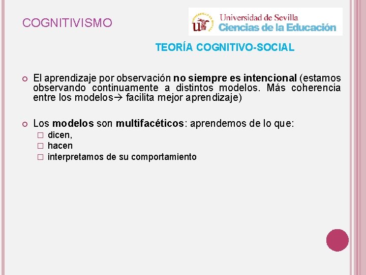 COGNITIVISMO TEORÍA COGNITIVO-SOCIAL El aprendizaje por observación no siempre es intencional (estamos observando continuamente