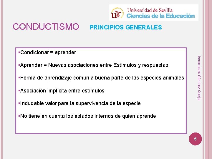 CONDUCTISMO PRINCIPIOS GENERALES §Condicionar = aprender Inmaculada Sánchez-Queija §Aprender = Nuevas asociaciones entre Estímulos