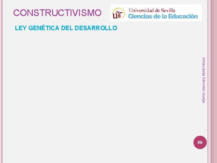 CONSTRUCTIVISMO LEY GENÉTICA DEL DESARROLLO Inmaculada Sánchez-Queija 59 