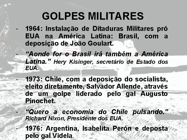 GOLPES MILITARES - 1964: Instalação de Ditaduras Militares pró EUA na América Latina: Brasil,
