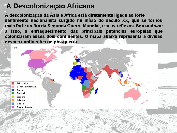 A Descolonização Africana A descolonização da Ásia e África está diretamente ligada ao forte