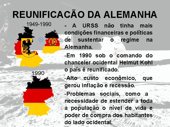 REUNIFICACÃO DA ALEMANHA - A URSS não tinha mais condições financeiras e políticas de