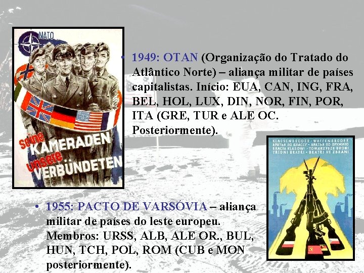  • 1949: OTAN (Organização do Tratado do Atlântico Norte) – aliança militar de