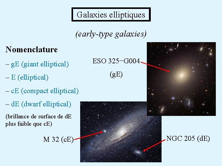  Galaxies elliptiques (early-type galaxies) Nomenclature – g. E (giant elliptical) – E (elliptical)