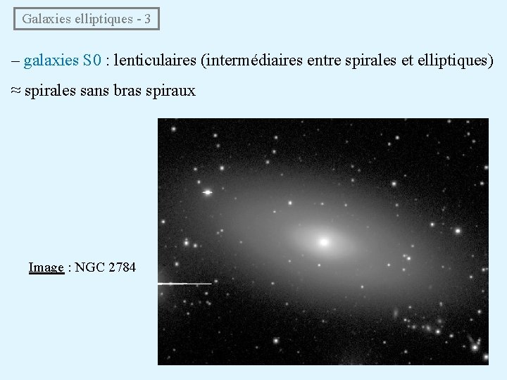  Galaxies elliptiques - 3 – galaxies S 0 : lenticulaires (intermédiaires entre spirales