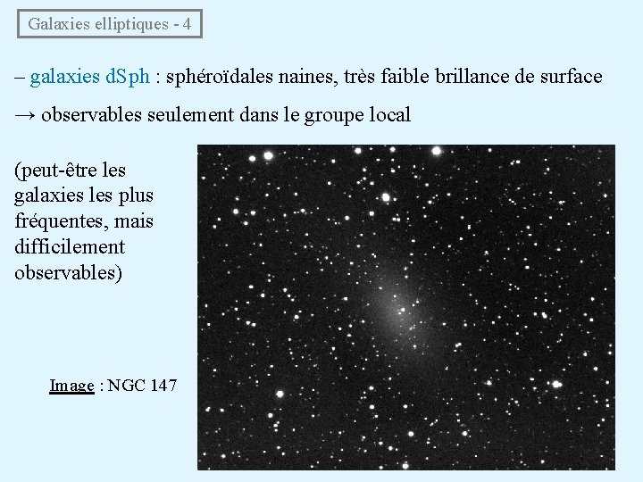  Galaxies elliptiques - 4 – galaxies d. Sph : sphéroïdales naines, très faible