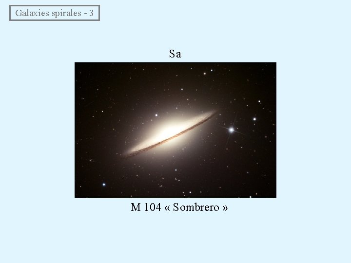  Galaxies spirales - 3 Sa M 104 « Sombrero » 