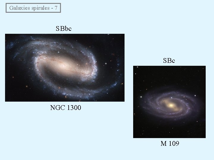  Galaxies spirales - 7 SBbc SBc NGC 1300 M 109 