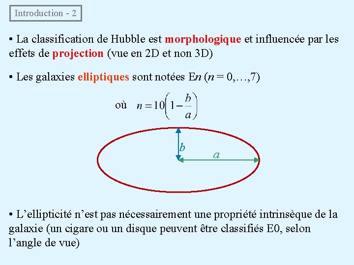 Introduction - 2 • La classification de Hubble est morphologique et influencée par Introduction - 2 • La classification de Hubble est morphologique et influencée par