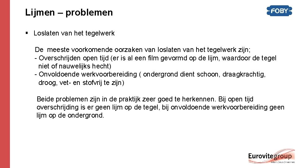 Lijmen – problemen § Loslaten van het tegelwerk De meeste voorkomende oorzaken van loslaten Lijmen – problemen § Loslaten van het tegelwerk De meeste voorkomende oorzaken van loslaten