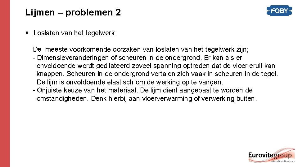 Lijmen – problemen 2 § Loslaten van het tegelwerk De meeste voorkomende oorzaken van Lijmen – problemen 2 § Loslaten van het tegelwerk De meeste voorkomende oorzaken van