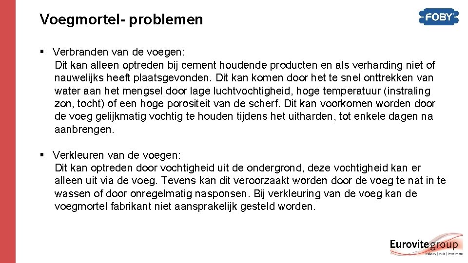 Voegmortel- problemen § Verbranden van de voegen: Dit kan alleen optreden bij cement houdende Voegmortel- problemen § Verbranden van de voegen: Dit kan alleen optreden bij cement houdende
