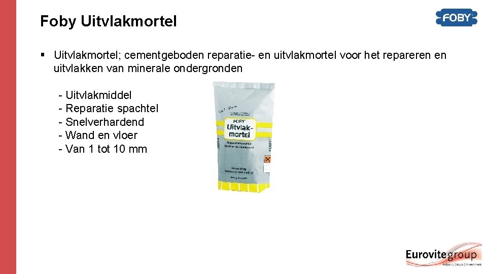 Foby Uitvlakmortel § Uitvlakmortel; cementgeboden reparatie- en uitvlakmortel voor het repareren en uitvlakken van Foby Uitvlakmortel § Uitvlakmortel; cementgeboden reparatie- en uitvlakmortel voor het repareren en uitvlakken van
