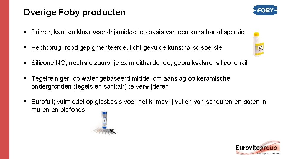 Overige Foby producten § Primer; kant en klaar voorstrijkmiddel op basis van een kunstharsdispersie Overige Foby producten § Primer; kant en klaar voorstrijkmiddel op basis van een kunstharsdispersie