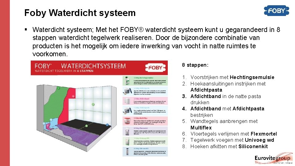 Foby Waterdicht systeem § Waterdicht systeem; Met het FOBY® waterdicht systeem kunt u gegarandeerd Foby Waterdicht systeem § Waterdicht systeem; Met het FOBY® waterdicht systeem kunt u gegarandeerd