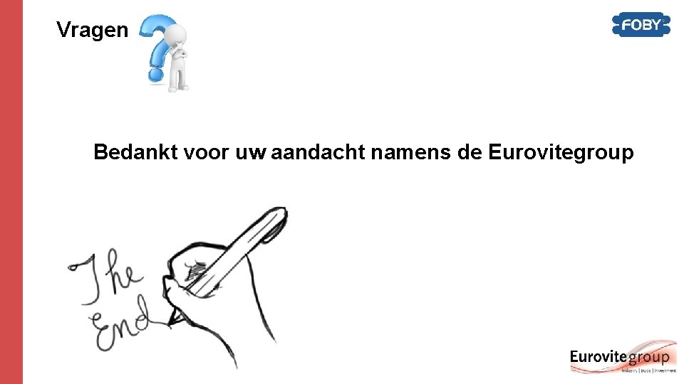 Vragen Bedankt voor uw aandacht namens de Eurovitegroup Vragen Bedankt voor uw aandacht namens de Eurovitegroup
