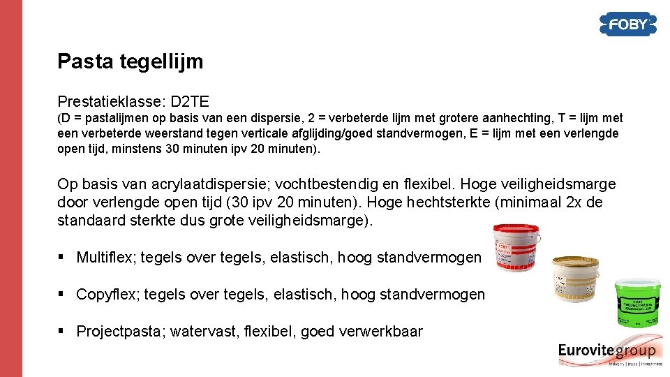 Pasta tegellijm Prestatieklasse: D 2 TE (D = pastalijmen op basis van een dispersie, Pasta tegellijm Prestatieklasse: D 2 TE (D = pastalijmen op basis van een dispersie,