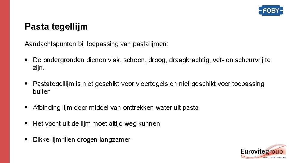 Pasta tegellijm Aandachtspunten bij toepassing van pastalijmen: § De ondergronden dienen vlak, schoon, droog, Pasta tegellijm Aandachtspunten bij toepassing van pastalijmen: § De ondergronden dienen vlak, schoon, droog,