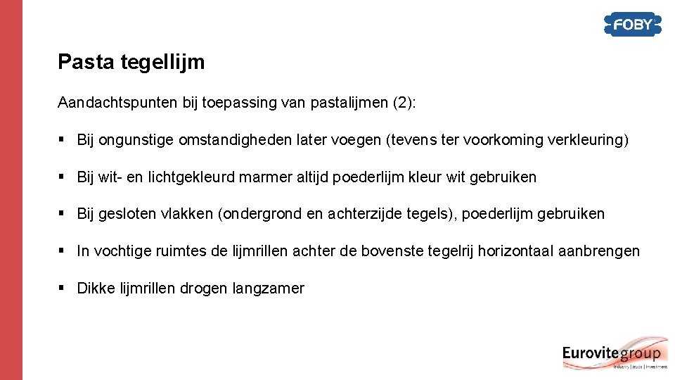 Pasta tegellijm Aandachtspunten bij toepassing van pastalijmen (2): § Bij ongunstige omstandigheden later voegen Pasta tegellijm Aandachtspunten bij toepassing van pastalijmen (2): § Bij ongunstige omstandigheden later voegen